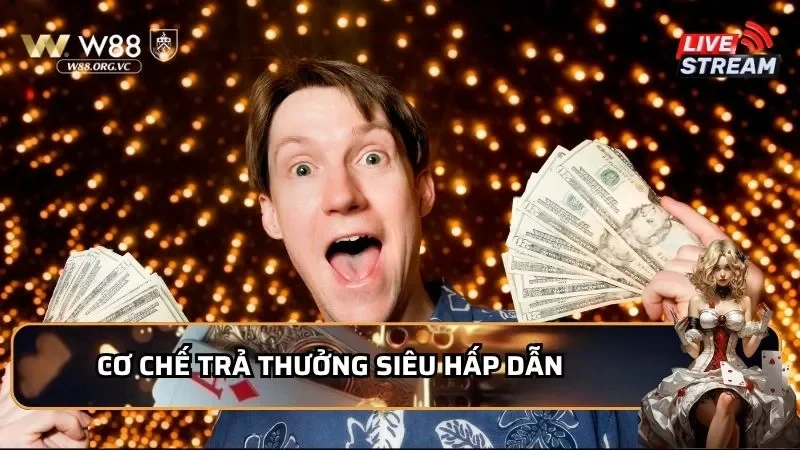 Cơ chế trả thưởng siêu hấp dẫn